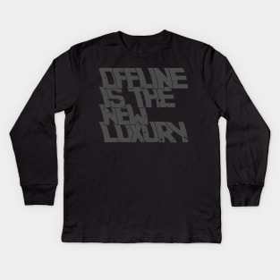 OFFLINE IS THE NEW LUXURY Kids Long Sleeve T-Shirt